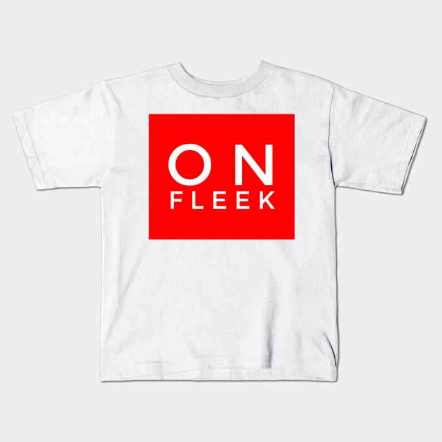 On fleek Kids T-Shirt by GMAT